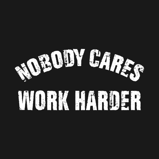 Motivational Trainer Workout Gym - Nobody Cares Work Harder by mo designs 95