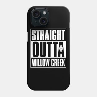 Straight Outa Willow Creek Phone Case