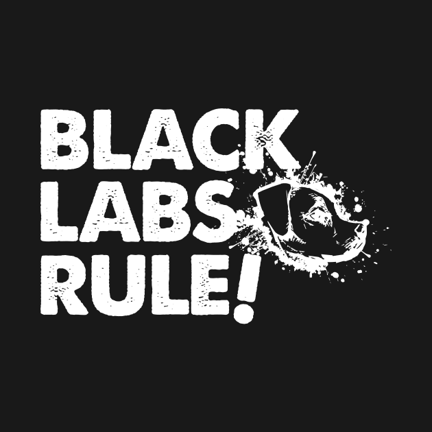 'Black Labs Rule!' Funny Labrador Dog by ourwackyhome