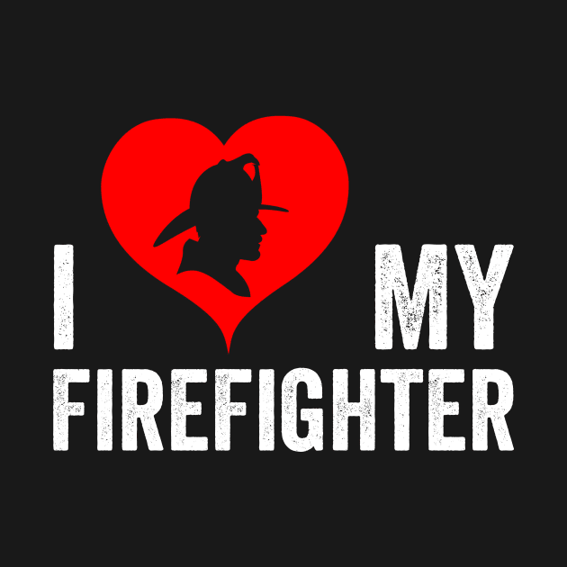 I Love My Firefighter I Red Heart My Fireman Firewoman by Horisondesignz