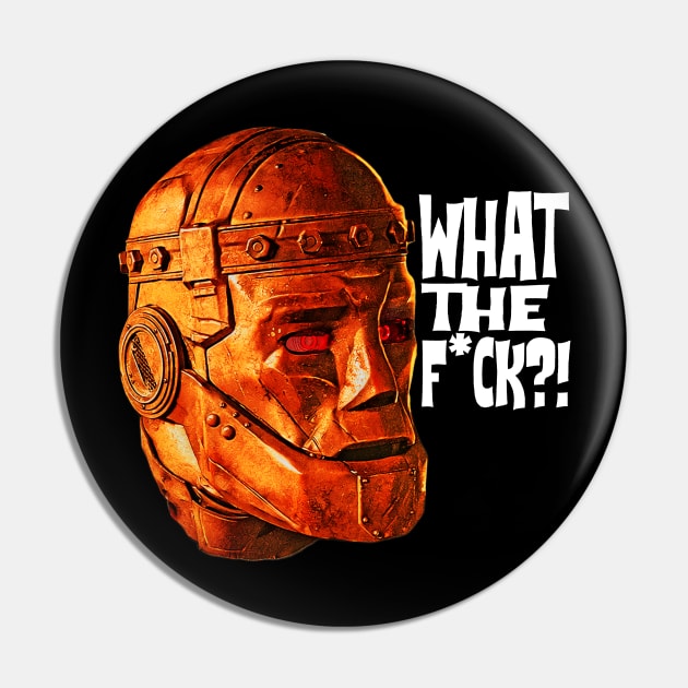 WTF Robot Man White Text Pin by TheDarkNateReturns