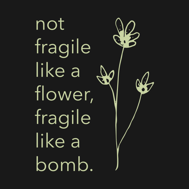 Not Fragile Like A Flower Fragile Like A Bomb Girl Powr by superteeshop