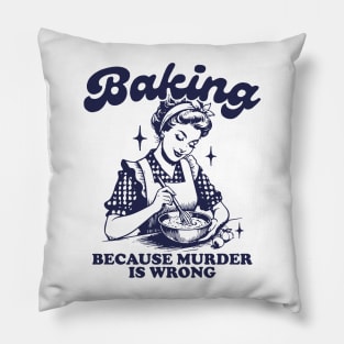 Baking Because Murder Is Wrong Funny Bakers 2 Pillow