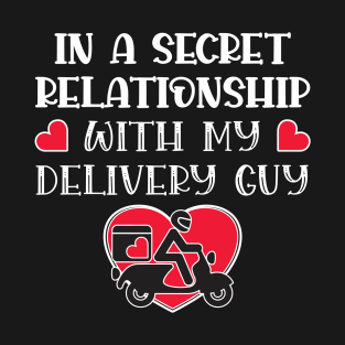 In a secret relationship with my delivery guy T-Shirt