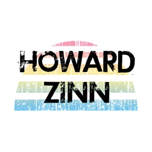 The world needs more Howard Zinn. Fight against power. Question everything. Read Zinn. Human rights activism. T-Shirt