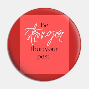 Be stronger than your past Pin