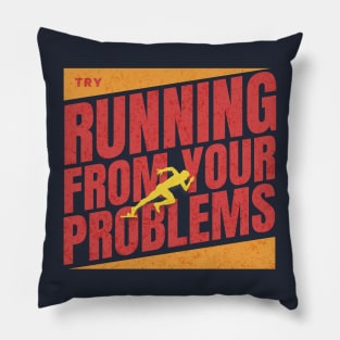 Try running from your problems Pillow