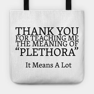 Thanks For Teaching Me The Meaning Of Plethora Funny Tote