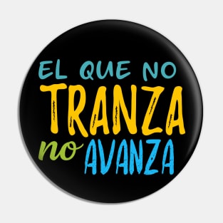 El que no tranza, no avanza - color design Pin