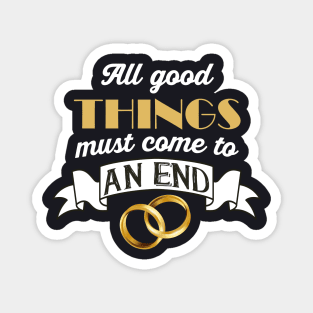 All good Things must come to an End Divorce Magnet