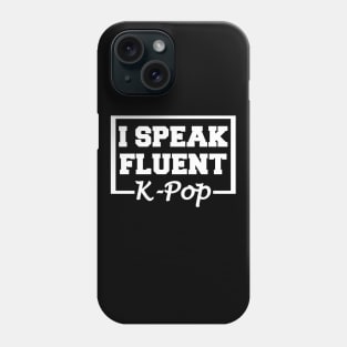 I Speak Fluent K-Pop Phone Case