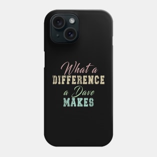 What A Difference A Dave Makes: Funny newest design for dave lover. Phone Case