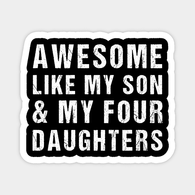 Awesome Like My Son and My Four Daughters Magnet by drag is art