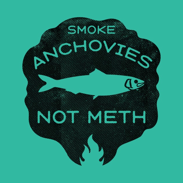 Smoke Anchovies Not Meth (black) by toadyco