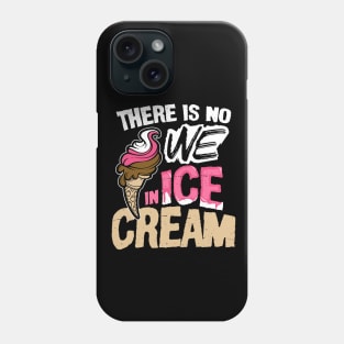 There is No We in Ice Cream Phone Case