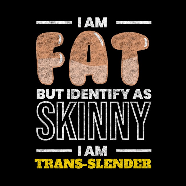 I Am Trans Slender Anti Diet Overweight by MooonTees