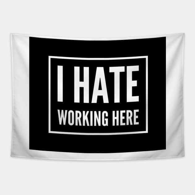 I Hate Working Here. Hate your job, hate work, coworkers annoy you? Tapestry by That Cheeky Tee