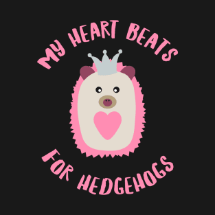 My heart beats for hedgehog. T-Shirt