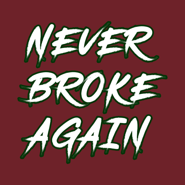 Never broke again by HAITHAM