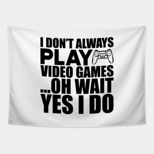 Video Gamer - I don't always play video games oh wait yes I do Tapestry