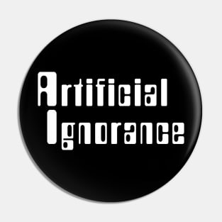 Artificial Ignorance Pin