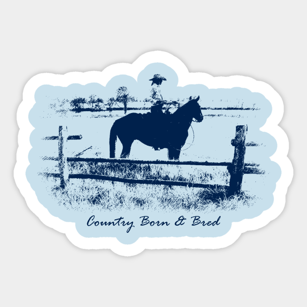 Country Born & Bred - Country Life - Sticker | TeePublic
