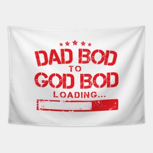 From Dad Bod to God Bod Loading ( Proud Macho Father Day ) Tapestry