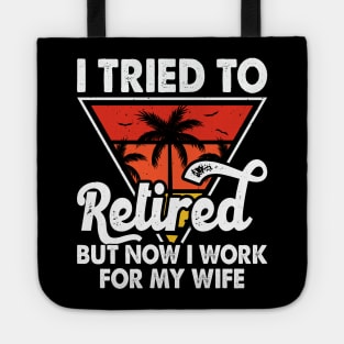 I Tired To Retired But Now I Work For My Wife T shirt For Women T-Shirt Tote