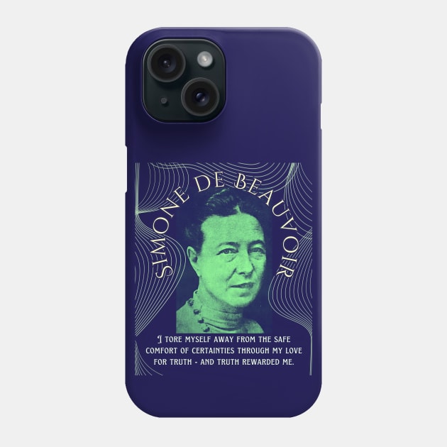 Simone de Beauvoir portrait and quote: I tore myself away from the safe comfort of certainties through my love for truth - and truth rewarded me. Phone Case by artbleed