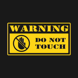 Warning Do Not Touch T-Shirt