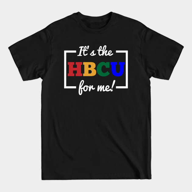 It's The HBCU For Me - Hbcu - T-Shirt