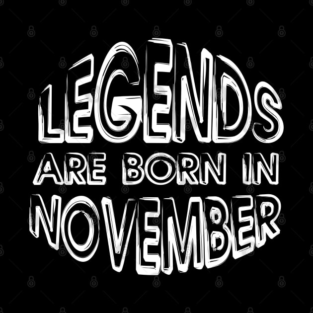 Legends Are Born In November - Inspirational - motivational - birthday  gift by mo_allashram