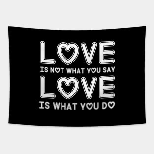 Love is not what you say Love is what you do Tapestry