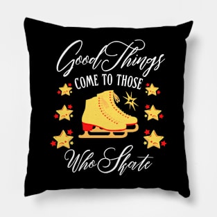 Good Things Come to Those Who Skate | Funny ice skating design Pillow