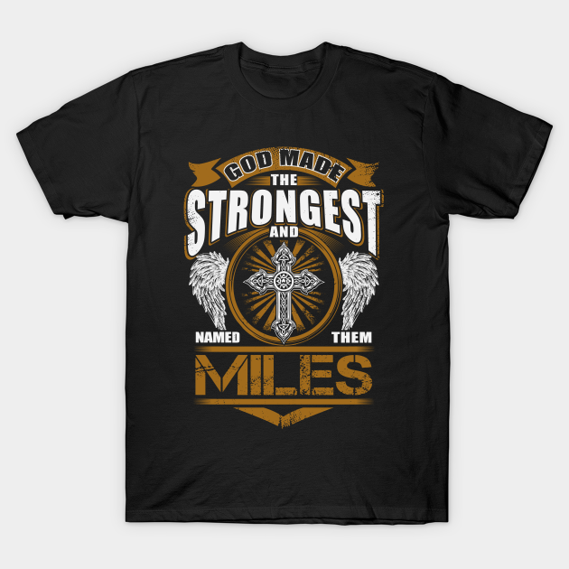 Discover Miles Name T Shirt - God Found Strongest And Named Them Miles Gift Item - Miles - T-Shirt