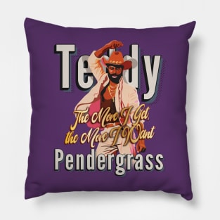 The More I Get, the More I Want (Teddy Pendergrass FanArt) Pillow