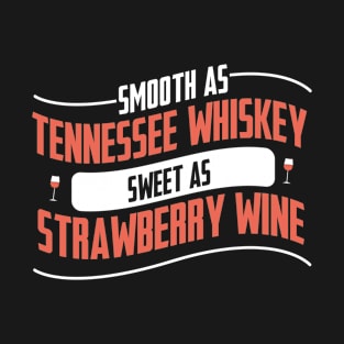 Smooth As Tennessee Whiskey Sweet As Wine T-Shirt