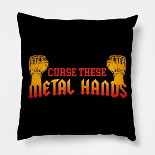 Curse These Metal Hands Pillow