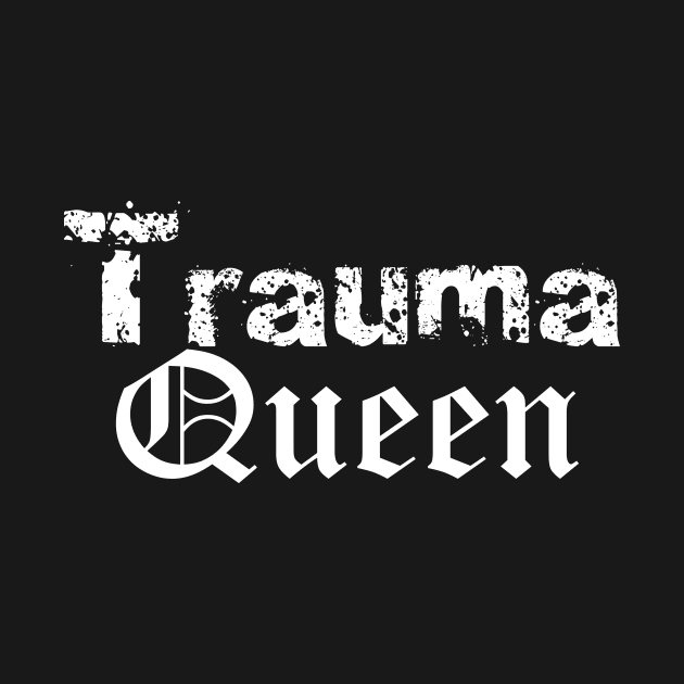 Trauma Queen by TheOneTrueHazard