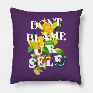 Dont Blame Yourself Pillow