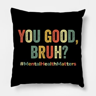 You Good Bruh Therapy Support Mental Health Awareness Month T-Shirt Pillow