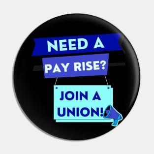 NEED A PAYRISE? JOIN A UNION Pin