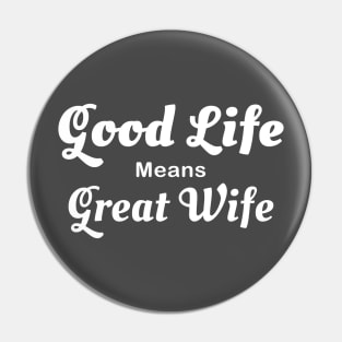 Good Life, Great Wife Pin