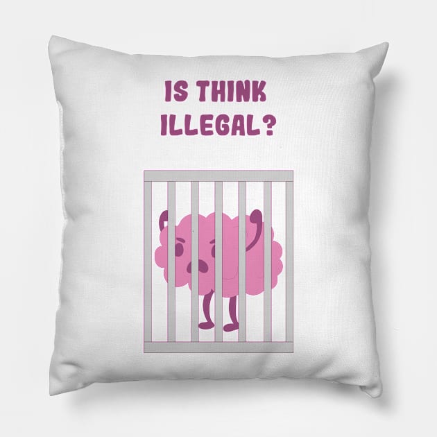 Thinking isn't legal Pillow by Itscassandrawels