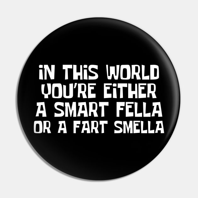 Smart Fella Or Fart Smella Pin by Teewyld