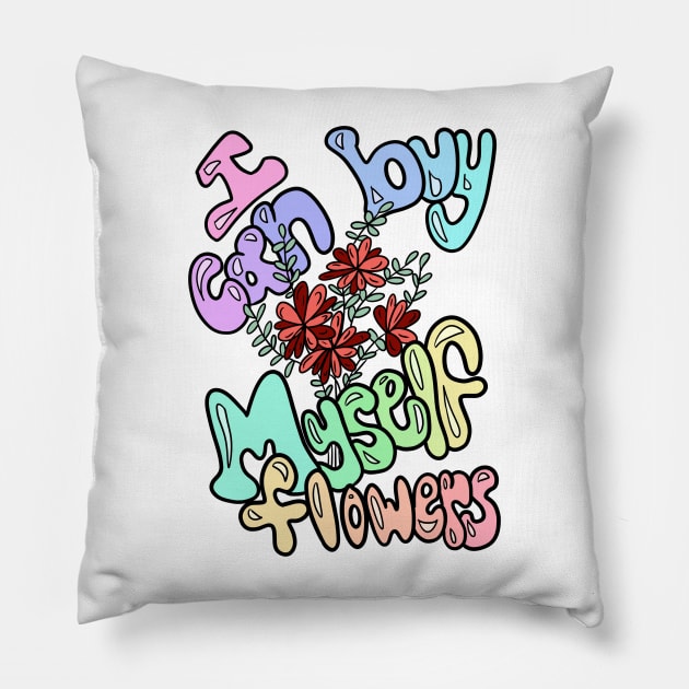 I Can Buy Myself Flowers Pillow by RachWillz