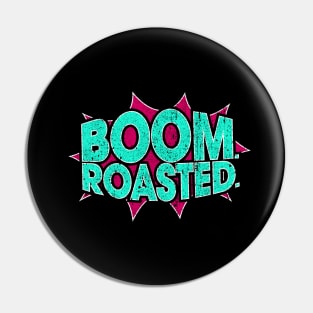 Boom Roasted Pin