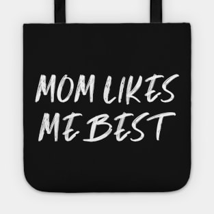 MOM LIKES ME BEST , a gift for your favorite son / daughter mama shirt gifts Tote