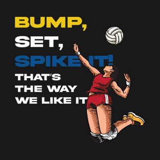 Bump Set Spike it Volleyball Player and Volleyball Lover T-Shirt