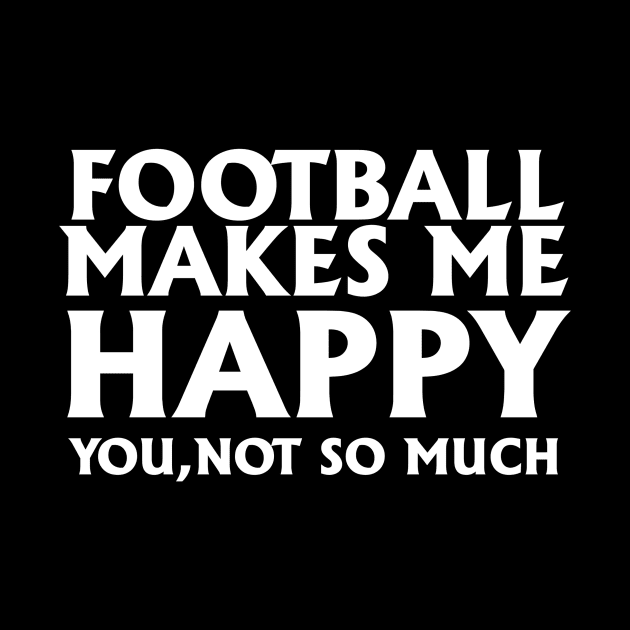 Funny Football Gift, Football Makes Me Happy by Blue Zebra